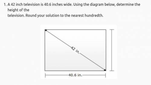 A 42 inch television is 40.6 inches wide. Using the diagram below, determine the height of the

te