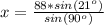 x = \frac{88*sin(21^{o})}{sin(90^o)}