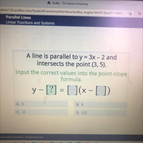 A line is parallel to y = 3x - 2 and

intersects the point (3,5).
Input the correct values into th