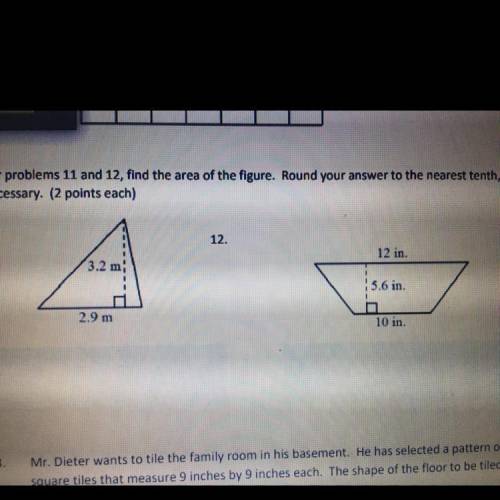 PLEASE PLEASE HELP!!

For problems 11 and 12, find the area of the figure. Round your answer to th