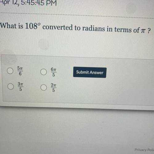 What is 108° converted to radians in terms of a ?

О O
5
6
6т
5
Submit Answer
Зп
5
2п