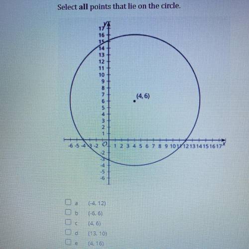 Question 2 (1 point)

The image shows a circle with center (4, 6) and radius 10 units.
Select all