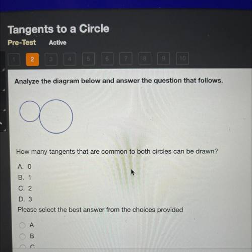 How many tangents that are common to both circles can be drawn?
A. O
B. 1
C. 2
D. 3