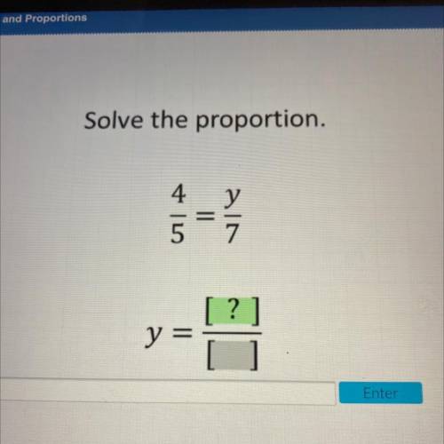 Solve the proportion.
4
y
=
7
?
y =