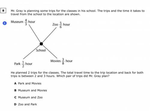Mr. Gray is planning some trips for the classes in his school. The trips and the time it takes to t