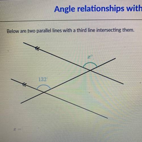 Below are two parallel lines with a third line intersecting them.
X = ?