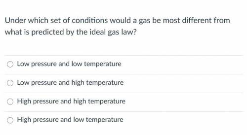 Under which set of conditions would a gas be most different from what is predicted by the ideal gas