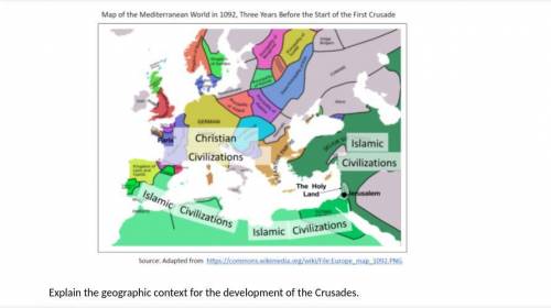 Explain the geographic context for the development of the Crusades? 
Using the map below.