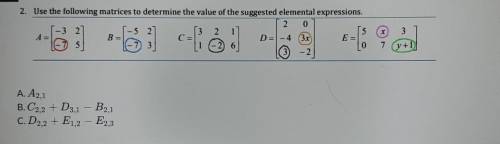 Use the following matrices to determine the value of the suggested elemental expressions.​