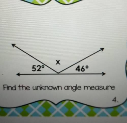 X 52° 46° Find the unknown angle measure​