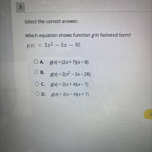 Which equation shows function g in factored form?

g(x) = 2x^2 - 6x - 56
g(x) = (2x + 7)(x-8)
g(x)