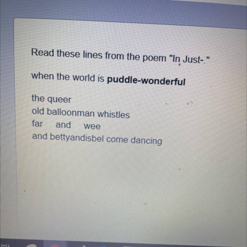 (POEM ABOVE)

How does the word puddle-wonderful most impact the meaning
of the poem?
o It suggest