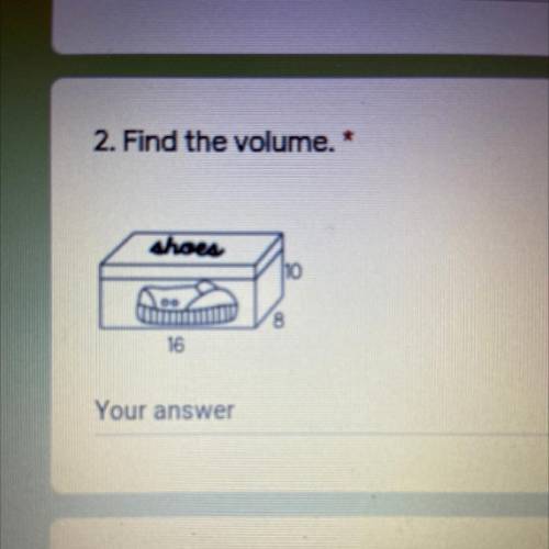 2. Find the volume. *
10 16 8