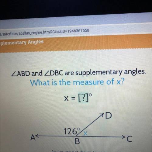 ZABD and ZDBC are supplementary angles.

What is the measure of x?
X = [?]°
7D
126%
AK
→C
B
Angles