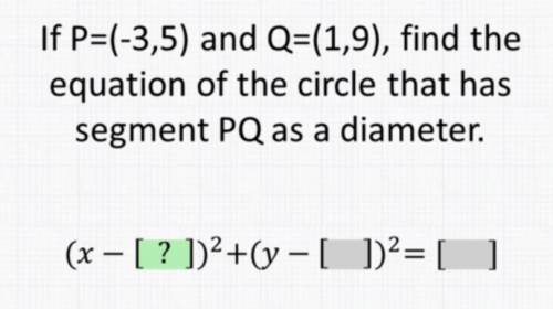 If P= (-3,5) and Q= (1,9), find the equation of the circle that has segment PQ as a diameter