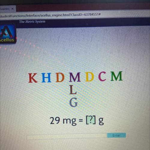 KHD M D CM
L
G
29 mg = [?] g
Will mark brainliest!