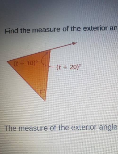 Find the measure of the exterior angle. The measure of the exterior angle is...​