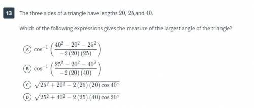 The three sides of a triangle have lengths 20, 25, and 40.

​Which of the ​following expressions g