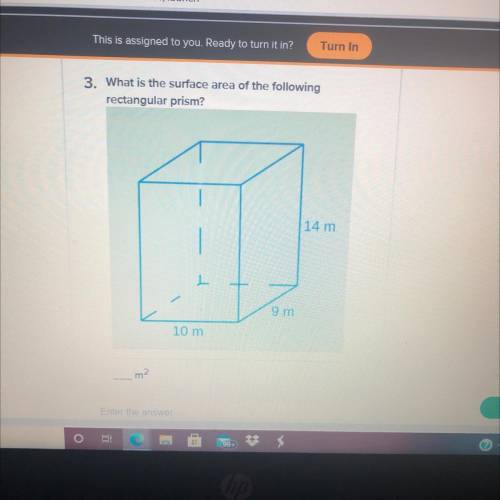 3. What is the surface area of the following
rectangular prism?
14 m
9 m
10 m