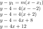 y-y_{1} =m(x-x_{1} )\\y-4=4(x--2)\\y-4=4(x+2)\\y-4=4x+8\\y=4x+12