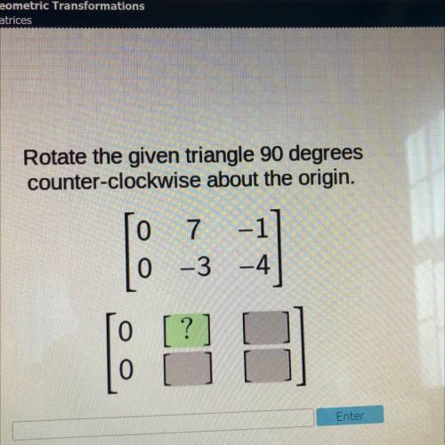 Rotate the given triangle 90 degrees
counter-clockwise about the origin.