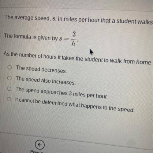 Plz help! Algebra 2!

The average speed, s, in miles per hour that a student walks the 3 miles fro