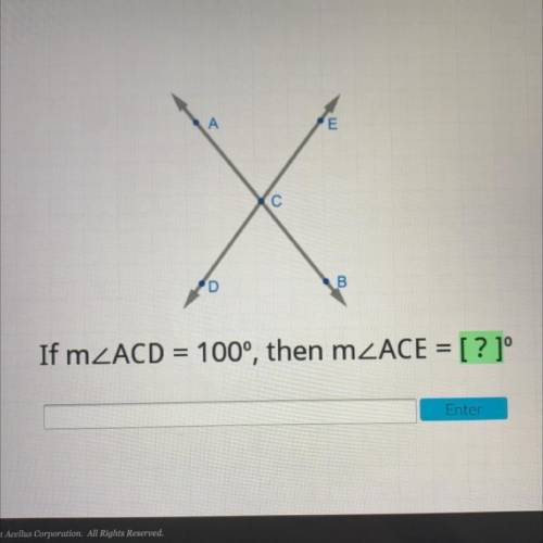 А
E E
С
D
B
If mZACD = 100°, then mZACE = [?]°