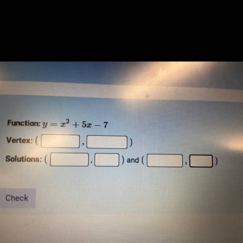 Function: y = x2 + 5x - 7
Vertex:(
Solutions:(
and