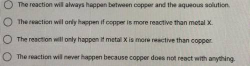 When copper metal is placed into an aqueous of XNO3 where X is a metal element which of the follo