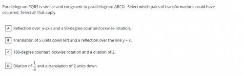 Parallelogram PQRS is similar and congruent to parallelogram ABCD. Select which pairs of transforma