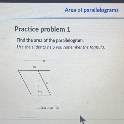 Find the area of the parallelogram.
Use the slider to help you remember the formula.