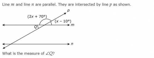 Line m and line n are parallel. They are intersected by line p as shown. What is the measure of Q?