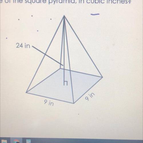 HELP!!!
What is the volume of the square pyramid, in cubic inches?