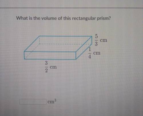 What is the volume of this rectangular prism? 5/3cm 1/4cm 3/2cm​