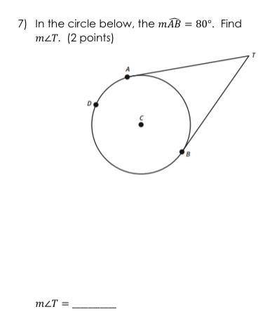 In the circle below, the mAB = 80°. Find
the measure of angle T. mZT= ?