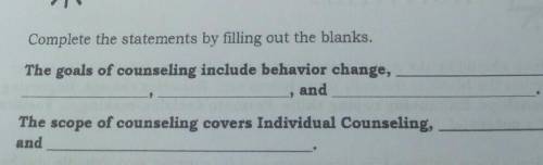 Complete the statements by filling out the blanks.

The goals of counseling include behavior chang