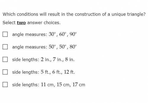 Which conditions will result in the construction of a unique triangle? Will choose pls no