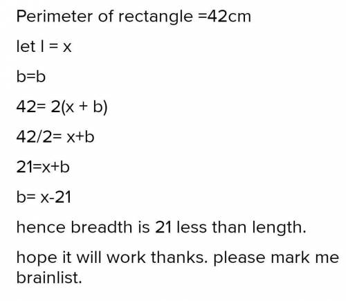 The perimeter of a rectangle is 42cm and its length is X cm. Find its width in term of X.​