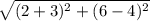 \sqrt{(2+3)^2+(6-4)^2}