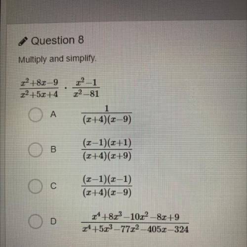 Question 8

Multiply and simplify
22 +8.0-9
22 +5%+4
22-1
22-81
А.
1
(x+4)(x-9)
O
8
(1-1)(2+1)
(2+