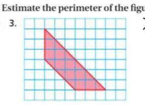 Please help! Show steps
Estimate the perimeter of the figure