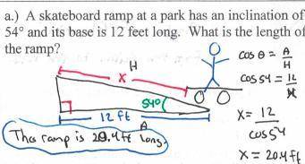 A skateboard ramp at a park has an inclination of 54º and its base is 12 feet long. What is the leng
