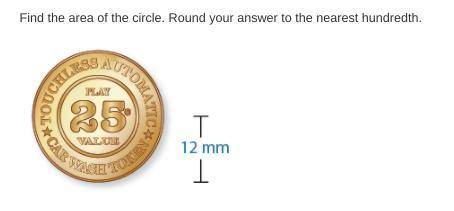 Item 8

Find the area of the circle. Round your answer to the nearest hundredth. 
mm2
first one co