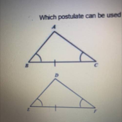 Unit 2 Test

Which postulate can be used to prove that the following triangles are congruent?
A) A