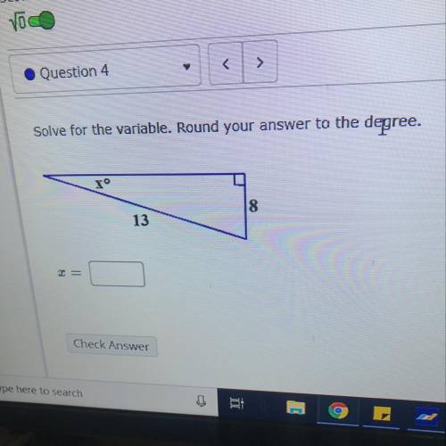 Solve for the variable. Round your answer to the degree.
8
13
Check Answer