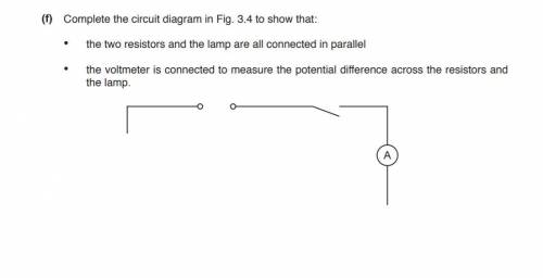 complete the circuit diagram in fig 3.4 to show that the two resistors and the lamp are all connect