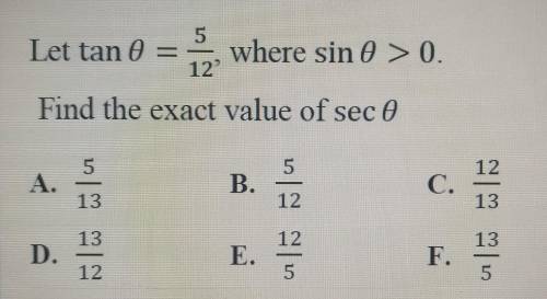 Let tan theta= 5/12, where sin theta> 0.Find the exact value of sec theta​