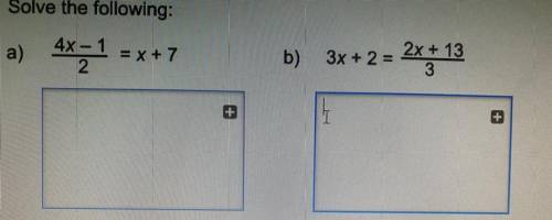 A)
4x -1
=X+7
2
b) 3x +2=
2x +13
3
+
I
+