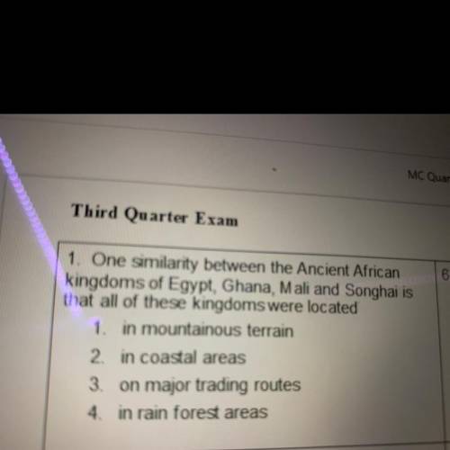 1. One similarity between the Ancient African

kingdoms of Egypt, Ghana, Mali and Songhai is
that