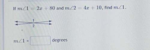 If m1 = 2x+80 and m2 = 4x + 10, find m/1. 1 2. m1 = degrees ​